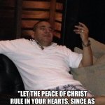 We have beef. | COLOSSIANS 3:15; "LET THE PEACE OF CHRIST RULE IN YOUR HEARTS, SINCE AS MEMBERS OF ONE BODY YOU WERE CALLED TO PEACE. AND BE THANKFUL." | image tagged in i do what i want | made w/ Imgflip meme maker