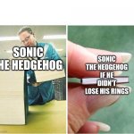 Big book Small book | SONIC THE HEDGEHOG IF HE DIDN'T LOSE HIS RINGS; SONIC THE HEDGEHOG | image tagged in big book small book | made w/ Imgflip meme maker