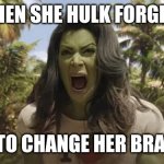 No bra can tame those beasts | WHEN SHE HULK FORGETS; TO CHANGE HER BRA | image tagged in she hulk | made w/ Imgflip meme maker