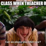 Dungeon Will | ME IN THEATER CLASS WHEN THEACHER RUNS DND CLUP | image tagged in dungeon will | made w/ Imgflip meme maker