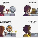 Every Human Worships A God meme