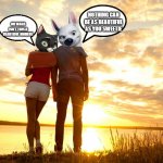 bolttens sunrise | NOTHING CAN BE AS BEAUTIFUL AS YOU SWEETIE; OH WAGS ISN'T THIS A BEAUTIFUL MOMENT | image tagged in sunrise date,dogs,cats,true love | made w/ Imgflip meme maker