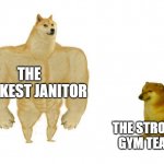 Dodge chad vs virgin | THE WEAKEST JANITOR; THE STRONGEST GYM TEACHER | image tagged in dodge chad vs virgin,school | made w/ Imgflip meme maker