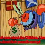 Mr Krabs doesn’t care about the children meme