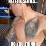 The new Netflix show and Dross | THIS NEW NETFLIX SERIES... DO YOU THINK IT WILL BE WOKE? | image tagged in dross asking his fish,dross rotzank,dross,angel david revilla | made w/ Imgflip meme maker