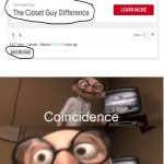 coincedence? | image tagged in coincidence i think not | made w/ Imgflip meme maker