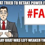 Brat fail | LOCAL BRAT TRIED TO RETAKE POWER FROM DOM; SOURCES SAY BRAT WAS LEFT WEAKER THAN BEFORE | image tagged in fail news | made w/ Imgflip meme maker