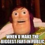 HAHAHAHA | WHEN U MAKE THE BIGGEST FART IN PUBLIC | image tagged in funny buzz lightyear,buzz lightyear,toys story | made w/ Imgflip meme maker