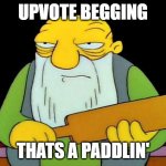 That's a paddlin' Meme | UPVOTE BEGGING; THATS A PADDLIN' | image tagged in memes,that's a paddlin' | made w/ Imgflip meme maker