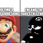 Why Do FNF and Tiktokers have to ruin everything man | YOU FIND A REALLY GOOD SONG FNF AND TIKTOK FANS STOLE THE SONG | image tagged in happy mario vs dark mario,certified bruh moment | made w/ Imgflip meme maker