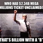 Theory #1: Winner is waiting for divorce to be finalized. Your guess? | WHO HAD $2.34B MEGA MILLIONS TICKET UNCLAIMED? THAT’S BILLION WITH A “B” | image tagged in who had x for y,mega millions,unclaimed,1 billion dollars | made w/ Imgflip meme maker