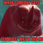 No way! The Sea Beast was great! | WHEN SOMEONE SAYS; THE SEA BEAST WAS A BAD MOVIE | image tagged in angry red,netflix,the sea beast | made w/ Imgflip meme maker