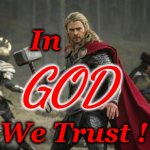 In God We Trust | In; GOD; We Trust ! | image tagged in thor hammer | made w/ Imgflip meme maker