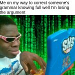 If the milk really comes before cereal, why wasn't there no evidence? | Me on my way to correct someone's 
grammar knowing full well I'm losing 
the argument | image tagged in hacker with a laptop | made w/ Imgflip meme maker