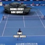 My brother does this | DOING EVERY SIDE QUEST; THAT FIRST BOSS | image tagged in tank vs tennis player,memes,quest | made w/ Imgflip meme maker