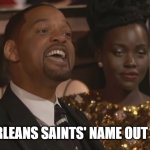 Who Dat Nation! | KEEP THE NEW ORLEANS SAINTS' NAME OUT OF YOUR MOUTH! | image tagged in keep my wifes name out of your mouth,new orleans saints,who dat | made w/ Imgflip meme maker