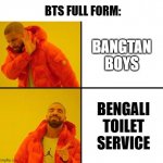 BTS | BTS FULL FORM: BANGTAN BOYS BENGALI TOILET SERVICE | image tagged in drake meme,unfunny,bts,memes | made w/ Imgflip meme maker