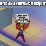 Land you idiot so I can strangle u | ME TO AN ANNOYING MOSQUITO; FRICKIN' KILL | image tagged in land you idiot so i can strangle u | made w/ Imgflip meme maker