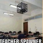 Teacher spawner