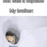 Where are you going with that cupcake? | Me: eats a cupcake; My brother: | image tagged in bonjour,memes,funny,brother | made w/ Imgflip meme maker