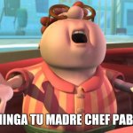 CTM Chef | CHINGA TU MADRE CHEF PABLO | image tagged in chinga tu madre carl | made w/ Imgflip meme maker