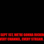 DO IT- | ON SEPT 1ST, WE'RE GONNA RICKROLL IMGFLIP. EVERY CHANNEL, EVERY STREAM. BE THERE! | image tagged in gifs,rickroll,sept1 | made w/ Imgflip video-to-gif maker