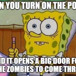 CoD meme #62 (I'm back to making the goods) | WHEN YOU TURN ON THE POWER; AND IT OPENS A BIG DOOR FOR ALL THE ZOMBIES TO COME THROUGH | image tagged in oh crap,cod,zombies,power,oh no | made w/ Imgflip meme maker