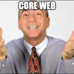 Core web vitale | CORE WEB | image tagged in dick vitale | made w/ Imgflip meme maker