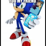Sonic and flip phone with Kimi | IT'S FOR YOU MY FRIEND | image tagged in sonic and flip phone,funny memes | made w/ Imgflip meme maker