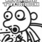 Greg pog meme | WHEN YOU REMOVE "H" IN A YOUTUBE LINK | image tagged in greg pog,memes,diary of a wimpy kid | made w/ Imgflip meme maker