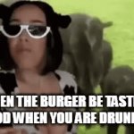 When the burger be tasting good when you are drunk af | WHEN THE BURGER BE TASTING GOOD WHEN YOU ARE DRUNK AF | image tagged in gifs,funny,burger,drunk,alcohol | made w/ Imgflip video-to-gif maker