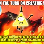 Minecraft | WHEN YOU TURN ON CREATIVE MODE | image tagged in bill cipher time is dead and meaning has no meaning,minecraft | made w/ Imgflip meme maker