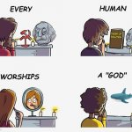 Every Human Worships A God | image tagged in every human worships a god,shark | made w/ Imgflip meme maker