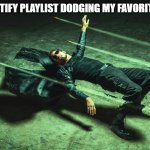 Still waiting for it to start playing. | MY SPOTIFY PLAYLIST DODGING MY FAVORITE SONG | image tagged in neo matrix dodging bullets | made w/ Imgflip meme maker