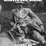 Hitler and beloved dog, Blondi, before he poisoned her | HITLER AND HIS BELOVED DOG, BLONDI; BEFORE HE POISONED HER | image tagged in hitler and beloved dog blondi,dog,pet,psychology,egomaniac,insanity | made w/ Imgflip meme maker