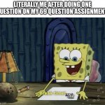 Image Title | LITERALLY ME AFTER DOING ONE QUESTION ON MY 69 QUESTION ASSIGNMENT: | image tagged in break time,title,not creative | made w/ Imgflip meme maker