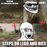 When you step on a Lego | EVERYONE GETTING READY FOR WAR; ENEMY; *STEPS ON LEGO AND DIES | image tagged in gimli still only counts as one | made w/ Imgflip meme maker