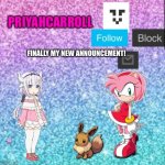 Finally! | FINALLY MY NEW ANNOUNCEMENT! | image tagged in priyahcarroll s first announcement template | made w/ Imgflip meme maker