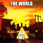 Welcome one and and all to 2020! | THE WORLD; ME | image tagged in gravity falls chaos,2020 | made w/ Imgflip meme maker