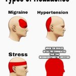 Headaches | WHEN YOU REALIZE AFTER YOU COMMENTED THAT YOU MISUNDERSTOOD THE QUESTION | image tagged in headaches | made w/ Imgflip meme maker