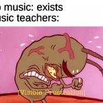 rap music | rap music: exists
music teachers: | image tagged in cringin plankton / visible frustation | made w/ Imgflip meme maker