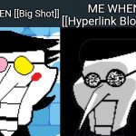 Spamton | ME WHEN [[Big Shot]]; ME WHEN [[Hyperlink Blocked]] | image tagged in spamton,deltarune | made w/ Imgflip meme maker