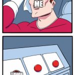 2 buttons meme template with 3rd button added | MINECRAFT; ROBLOX; ME; TERRARIA; ME | image tagged in 2 buttons meme template with 3rd button added,terraria,minecraft | made w/ Imgflip meme maker