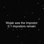 X Was the Impostor | Wojak was the Impostor; 0.1 impostors remain | image tagged in x was the impostor | made w/ Imgflip meme maker