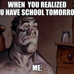 POV: Summer break is over | WHEN  YOU REALIZED YOU HAVE SCHOOL TOMORROW; ME: | image tagged in ren and stimpy wake up | made w/ Imgflip meme maker