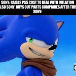 Real smug move there | SONY: RAISES PS5 COST TO DEAL WITH INFLATION
ALSO SONY: BUYS OUT PARTS COMPANIES AFTER THIS
SONY: | image tagged in sonic meme,sony,ps5 | made w/ Imgflip meme maker