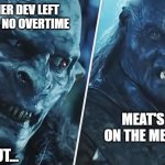 Overtime | ANOTHER DEV LEFT
WE SAID NO OVERTIME; MEAT'S BACK ON THE MENU BOYS; BUT... | image tagged in lotr orcs | made w/ Imgflip meme maker