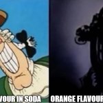 Dr Livesey light and dark | ORANGE FLAVOUR IN MEDICINE; ORANGE FLAVOUR IN SODA | image tagged in dr livesey light and dark | made w/ Imgflip meme maker