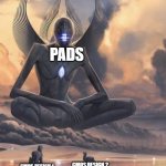 Alien god | PADS; CMOS DESIGN 2; CMOS DESIGN 1 | image tagged in alien god | made w/ Imgflip meme maker
