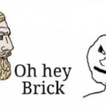 Oh hey brick